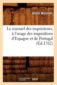 portada Le Manuel Des Inquisiteurs, À l'Usage Des Inquisitions d'Espagne Et de Portugal, (Éd.1762) (in French)