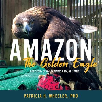 portada Amazon, the Golden Eagle: Her Story of Overcoming a Tough Start (en Inglés)