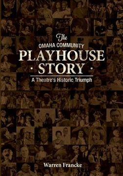 portada The Omaha Community Playhouse Story: A Theatre's Historic Triumph (en Inglés)