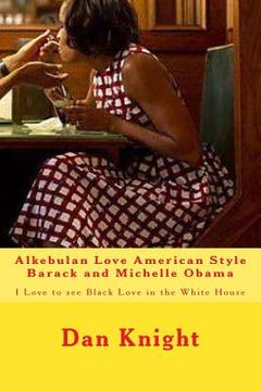 portada Alkebulan Love American Style Barack and Michelle Obama: I Love to see Black Love in the White House (en Inglés)