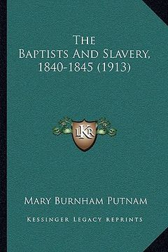 portada the baptists and slavery, 1840-1845 (1913) (en Inglés)