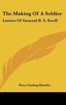 portada the making of a soldier: letters of general r. s. ewell (en Inglés)
