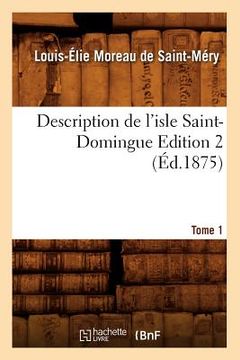 portada Description de l'Isle Saint-Domingue. Édition 2, Tome 1 (Éd.1875) (en Francés)
