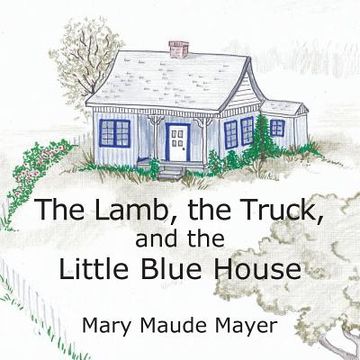 portada The Lamb, the Truck, and the Little Blue House (en Inglés)