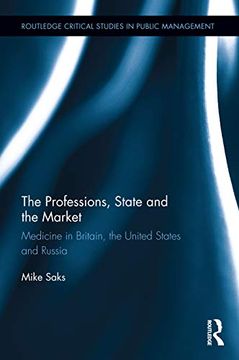 portada The Professions, State and the Market: Medicine in Britain, the United States and Russia (Routledge Critical Studies in Public Management) (in English)