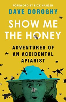 portada Show me the Honey: Adventures of an Accidental Apiarist (en Inglés)