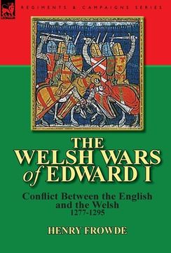 portada the welsh wars of edward i: conflict between the english and the welsh, 1277-1295 (en Inglés)