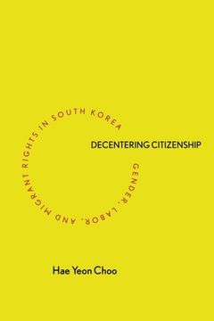 portada Decentering Citizenship: Gender, Labor, and Migrant Rights in South Korea (en Inglés)