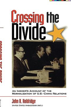 portada crossing the divide: an insider's account of the normalization of u.s.-china relations (en Inglés)