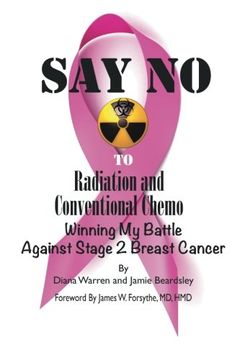 portada Say no to Radiation and Conventional Chemo: Winning my Battle Against Stage 2 Breast Cancer (in English)