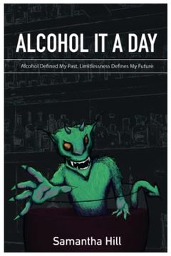 portada Alcohol it a Day: Alcohol Defined my Past, Limitlessness Defines my Future 