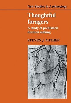 portada Thoughtful Foragers: A Study of Prehistoric Decision Making (New Studies in Archaeology) (in English)