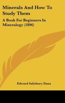portada minerals and how to study them: a book for beginners in mineralogy (1896) (en Inglés)