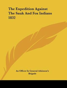 portada the expedition against the sauk and fox indians 1832 (en Inglés)