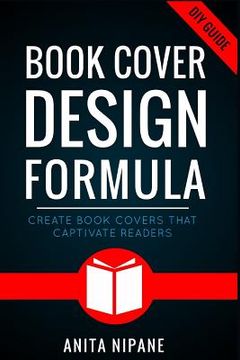 portada Book Cover Design Formula: Create Book Covers That Captivate Readers: Complete DIY Book Cover Design Guide for Self-published and Indie Authors (en Inglés)