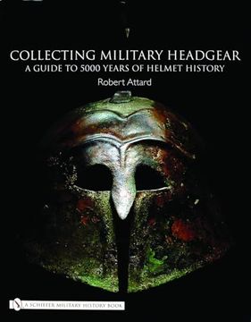 portada Collecting Military Headgear: A Guide to 5000 Years of Helmet History (en Inglés)