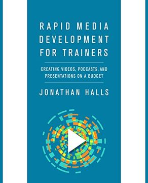 portada Rapid Media Development for Trainers: Creating Videos, Podcasts, and Presentations on a Budget (in English)