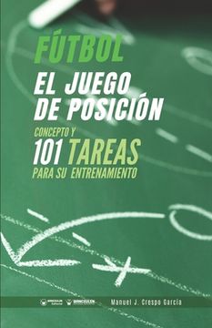 portada Fútbol. El Juego de Posición: Concepto y 101 Tareas Para su Entrenamiento (in Spanish)