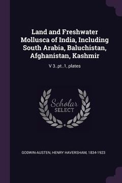 portada Land and Freshwater Mollusca of India, Including South Arabia, Baluchistan, Afghanistan, Kashmir: V 3..pt..1, plates (in English)