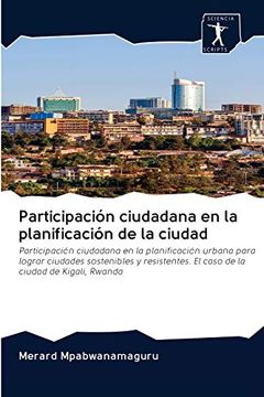 portada Participación Ciudadana en la Planificación de la Ciudad: Participación Ciudadana en la Planificación Urbana Para Lograr Ciudades Sostenibles y Resistentes. El Caso de la Ciudad de Kigali, Rwanda