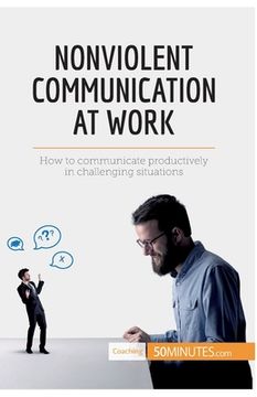 portada Nonviolent Communication at Work: How to communicate productively in challenging situations (en Inglés)