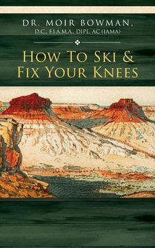 portada How To Ski & Fix Your Knees (en Inglés)