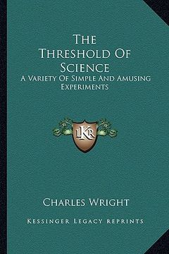 portada the threshold of science: a variety of simple and amusing experiments