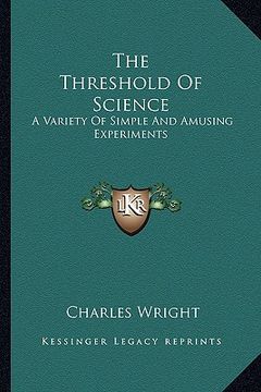 portada the threshold of science: a variety of simple and amusing experiments (en Inglés)