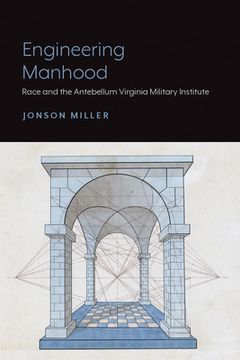 portada Engineering Manhood: Race and the Antebellum Virginia Military Institute (in English)