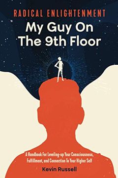 portada Radical Enlightenment: My guy on the 9th Floor: A Handbook for Leveling-Up Your Consciousness, Fulfillment, and Connection to Your Higher Self (en Inglés)