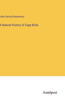 portada A Natural History of Cage Birds (en Inglés)