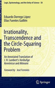 portada Irrationality, Transcendence and the Circle-Squaring Problem: An Annotated Translation of J. H. Lambert's Vorläufige Kenntnisse and Mémoire (en Inglés)