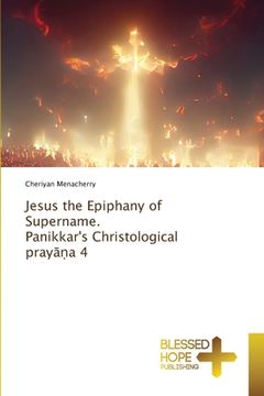 portada Jesus the Epiphany of Supername. Panikkar's Christological prayāṇa 4 (en Inglés)