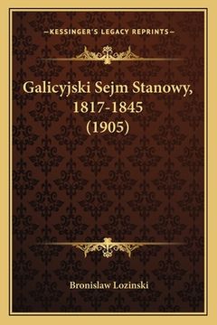 portada Galicyjski Sejm Stanowy, 1817-1845 (1905) (en Polaco)