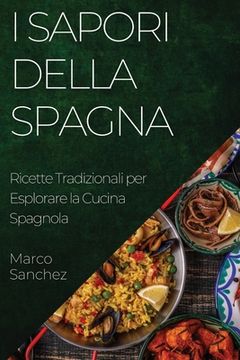 portada I Sapori della Spagna: Ricette Tradizionali per Esplorare la Cucina Spagnola (en Italiano)