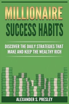 portada Millionaire Success Habits: Discover The Daily Strategies That Make and Keep The Wealthy Rich (Money Mindsets, Success Ideas, Prosperity Rituals) (en Inglés)