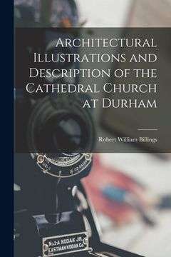 portada Architectural Illustrations and Description of the Cathedral Church at Durham (en Inglés)