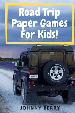 portada Road Trip Paper Games For Kids!: Compilation of 8 quick and fun paper games for kids and adults on those long car rides so that they can be off the ta (in English)