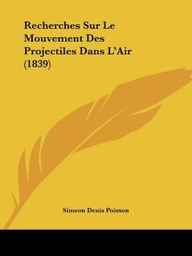 portada Recherches Sur Le Mouvement Des Projectiles Dans L'Air (1839) (in French)