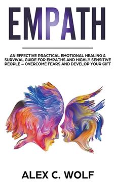 portada Empath: An Effective Practical Emotional Healing & Survival Guide for Empaths and Highly Sensitive People - Overcome Your Fear (en Inglés)