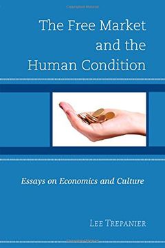 portada The Free Market and the Human Condition: Essays on Economics and Culture