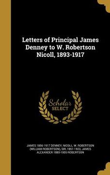 portada Letters of Principal James Denney to W. Robertson Nicoll, 1893-1917 (en Inglés)