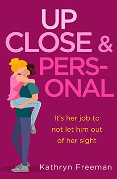 portada Up Close and Personal: A Feel-Good, Will-They-Won’T-They Rom-Com and a Fresh Twist on Your Favourite Movie the Bodyguard! Book 2 (The Kathryn Freeman Romcom Collection) (en Inglés)