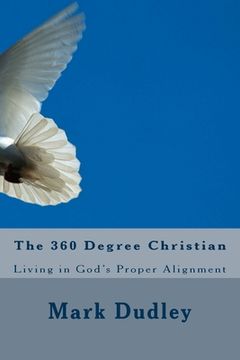 portada The 360 Degree Christian: Living in God's Proper Alignment (en Inglés)