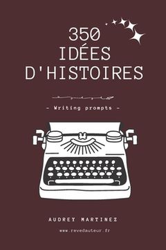 portada 350 idées d'histoires pour écrivains - writing prompts (en Francés)