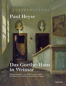 portada Paul Heyse: Das Goethe-Haus in Weimar: Herausgegeben und mit Nachwort Versehen von Ralf Georg Czapla, mit Einem Geleitwort von Marcel Lepper (en Alemán)
