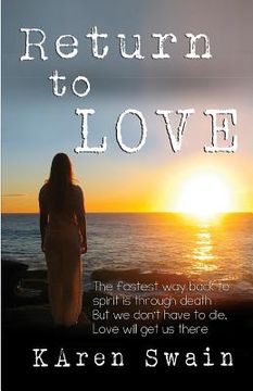 portada Return to Love: An extraordinary story of Love and discovery that Death is not the end, it is a return to unconditional Love. (in English)