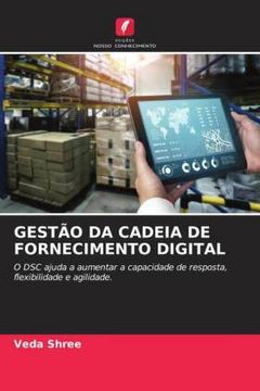 portada Gestão da Cadeia de Fornecimento Digital: O dsc Ajuda a Aumentar a Capacidade de Resposta, Flexibilidade e Agilidade.