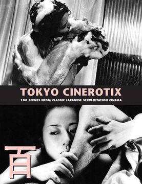 portada Tokyo Cinerotix: 100 Scenes from Classic Japanese Sexploitation Cinema (en Inglés)
