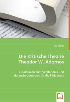 portada Die Kritische Theorie Theodor W. Adornos: Grundlinien zum Verständnis und Herausforderungen für die Pädagogik